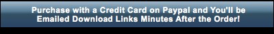 Purchase With a Credit Card and receive download links minutes after the order